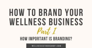 How To Brand Your Wellness Business, P1