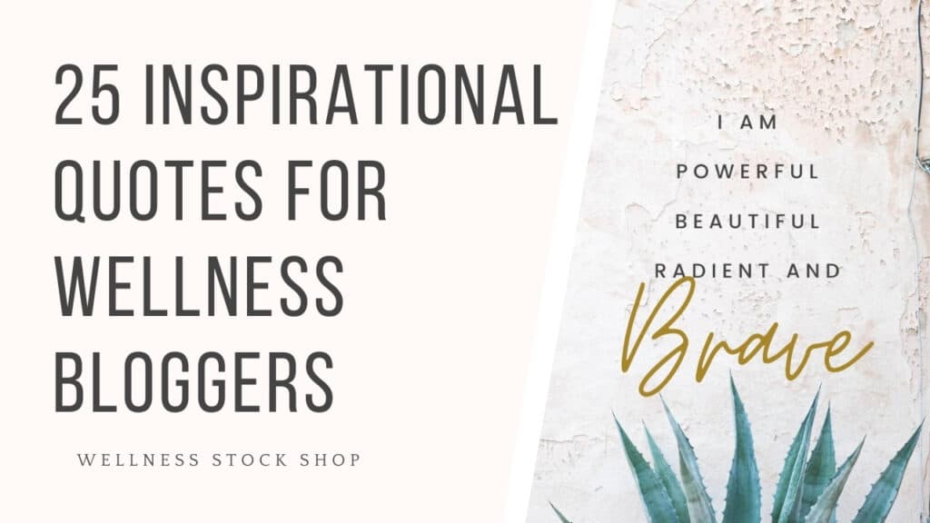 25 Inspirational Quotes For Wellness Bloggers