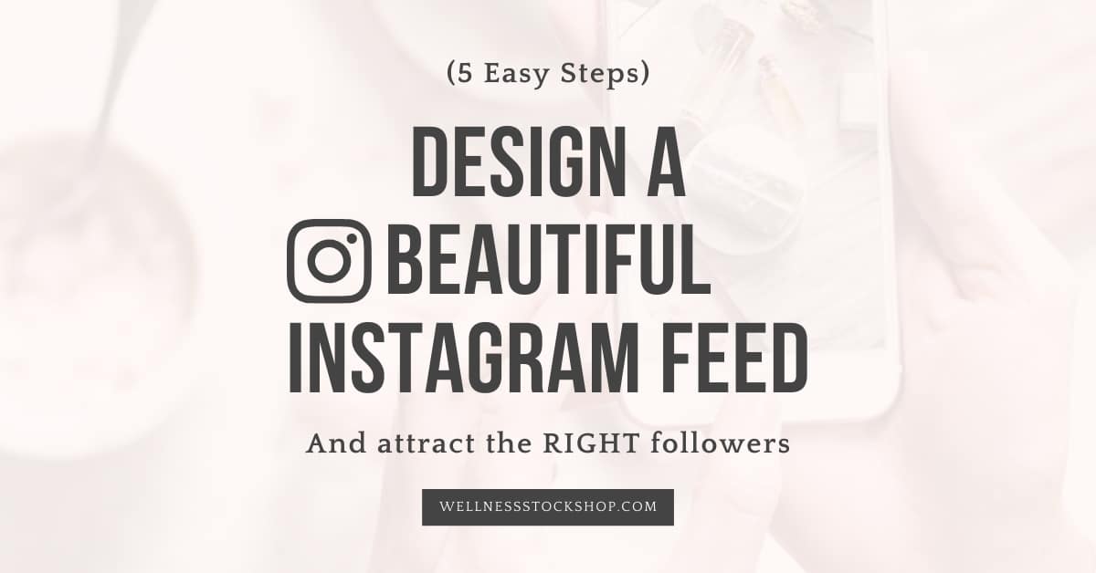 Attracting the wrong followers? Grab these 5 easy steps to design a beautiful Instagram and finally attract the right people.
