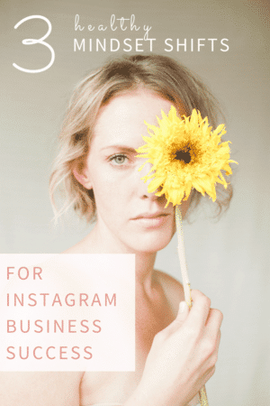 Social Media Tips for 3 healthy mindset shifts for Instagram business success