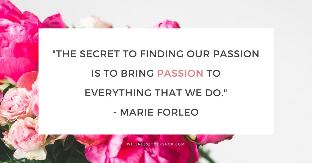 The Secret To Finding Our Passion Marie Forleo Quote