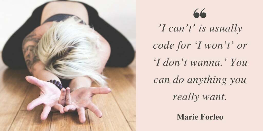 ’I Can’t’ Is Usually Code For ‘I Won’t’ Or ‘I Don’t Wanna.’ You Can Do Anything You Really Want inspirational Marie Forleo quote
