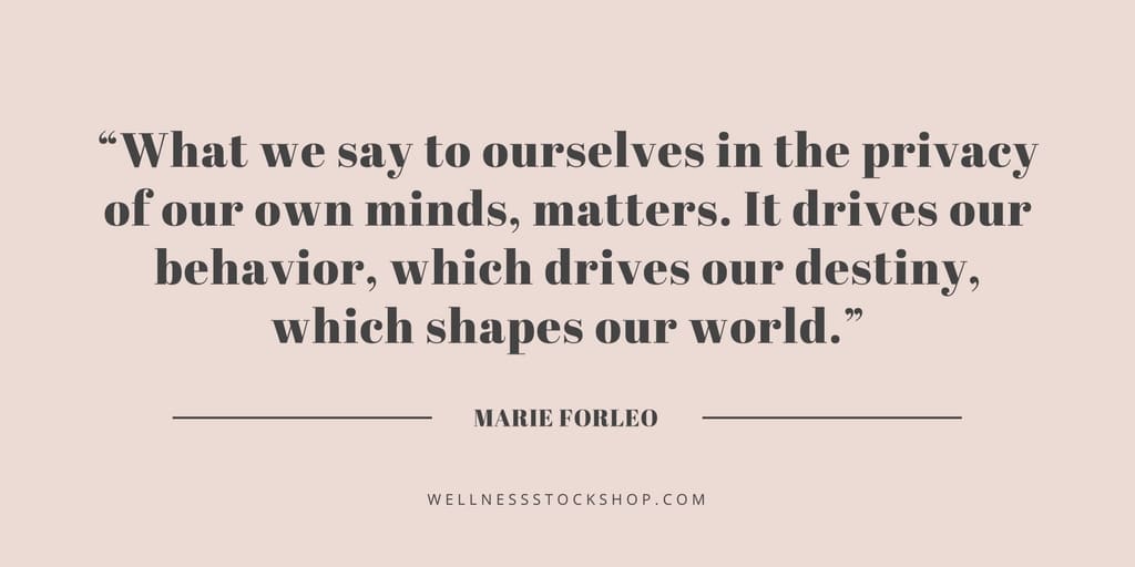 “What We Say To Ourselves In The Privacy Of Our Own Minds, Matters. It Drives Our Behavior, Which Drives Our Destiny, Which Shapes Our World.”